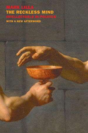 The Reckless Mind: Intellectuals in Politics Paperback by Mark Lilla