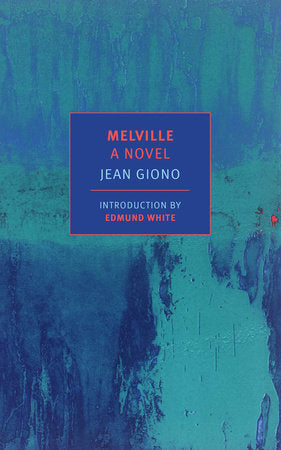 Melville: A Novel Paperback by Jean Giono, translated by Paul Eprile, introduction by Edmund White