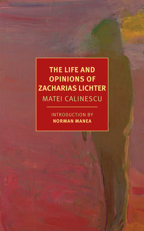 The Life and Opinions of Zacharias Lichter Paperback by Matei Calinescu, translated from the Romanian by Adriana Calinescu and Breon Mitchell, introduction by Norman Manea