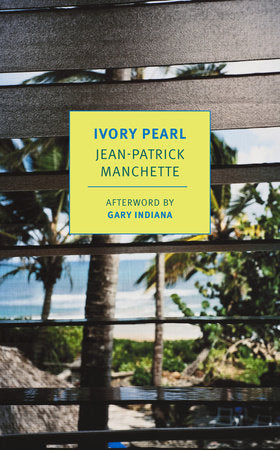 Ivory Pearl Paperback by Jean-Patrick Manchette, translated by Donald Nicholson-Smith, introduction by Doug Headline, afterword by Gary Indiana