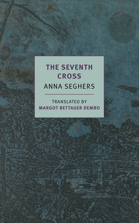 The Seventh Cross Paperback by Anna Seghers, translated from the German by Margot Bettauer Dembo, afterword by Thomas von Steinaecker