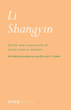 Li Shangyin Paperback by Li Shangyin, edited and translated from the Chinese by Chloe Garcia Roberts, with additional translations by A.C. Graham and Lucas Klein