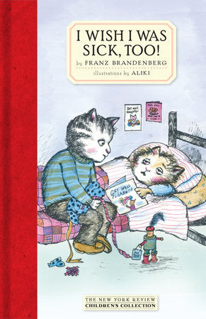 I Wish I Was Sick, Too! Hardcover by Franz Brandenberg, illustrated by Aliki
