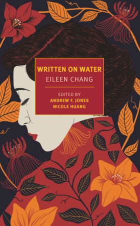 Written on Water Paperback by Eileen Chang, translated from the Chinese by Andrew F. Jones, edited by Andrew F. Jones and Nicole Huang, afterword by Nicole Huang