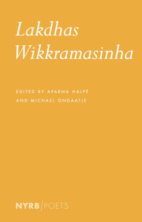 Lakdhas Wikkramasinha Paperback by Lakdhas Wikkramasinha, edited by Aparna Halpé and Michael Ondaatje, foreword by Michael Ondaatje