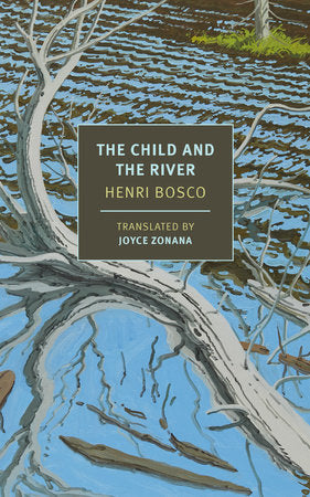 The Child and the River Paperback by Henri Bosco, translated from the French by Joyce Zonana