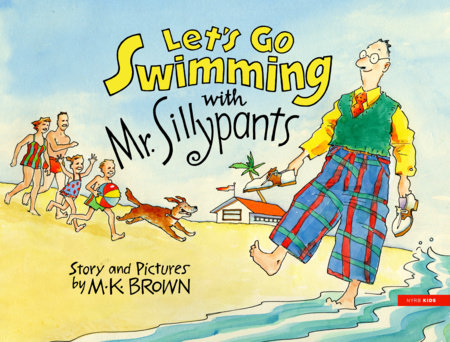 Let's Go Swimming with Mr. Sillypants Hardcover by M.K. Brown
