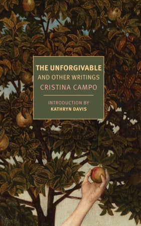 The Unforgivable Paperback by Cristina Campo, translated from the Italian by Alex Andriesse, introduction by Kathryn Davis