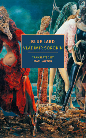 Blue Lard Paperback by Vladimir Sorokin, translated from the Russian and with an afterword by Max Lawton