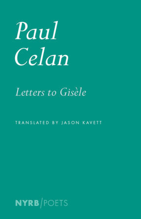 Letters to Gisèle Paperback by Paul Celan, translated from the French by Jason Kavett, with a selection of letters from Gisèle Celan-Lestrange, edited by Bertrand Badiou