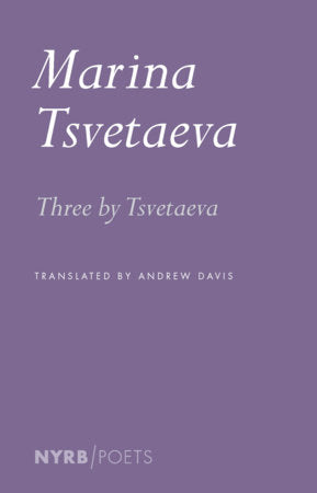 Three by Tsvetaeva Paperback by Marina Tsvetaeva, translated from the Russian by Andrew Davis