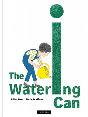 The Watering Can Hardcover by Julien Baer, illustrated by Marie Dorléans, translated from the French by Selene Bright