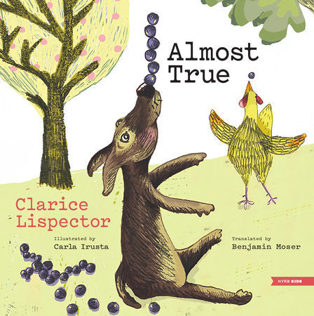 Almost True Hardcover by Clarice Lispector, illustrated by Carla Irusta, translated from the Portuguese by Benjamin Moser
