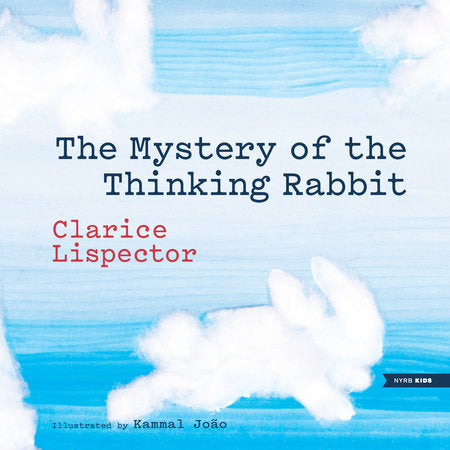 The Mystery of the Thinking Rabbit Hardcover by Clarice Lispector, illustrated by Kammal João, translated from the Portuguese by Benjamin Moser
