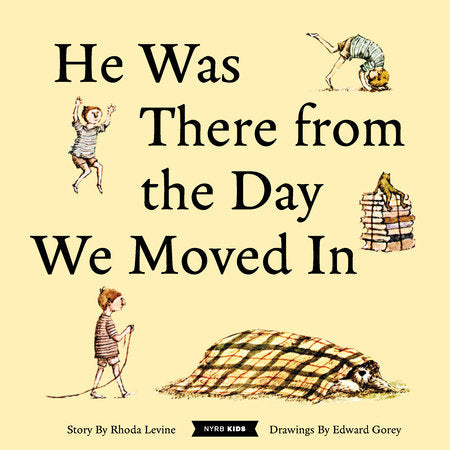 He Was There from the Day We Moved In Hardcover by Rhoda Levine, illustrated by Edward Gorey