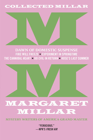 Collected Millar: The Dawn of Domestic Suspense: Fire Will Freeze; Experiment InSpringtime; The Cannibal Heart; Do Evil In Return; Rose's Last Summer Paperback by Margaret Millar