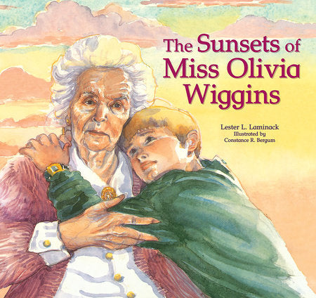 The Sunsets of Miss Olivia Wiggins Paperback by by Lester L. Laminack; illustrated by Constance R. Bergum