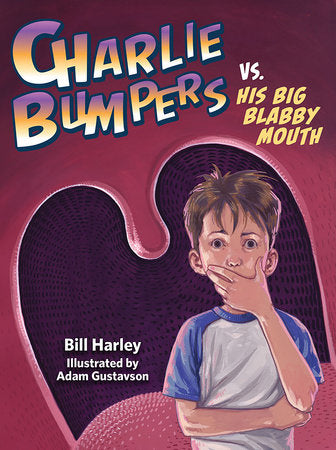 Charlie Bumpers vs. His Big Blabby Mouth Paperback by by Bill Harley; illustrated by Adam Gustavson