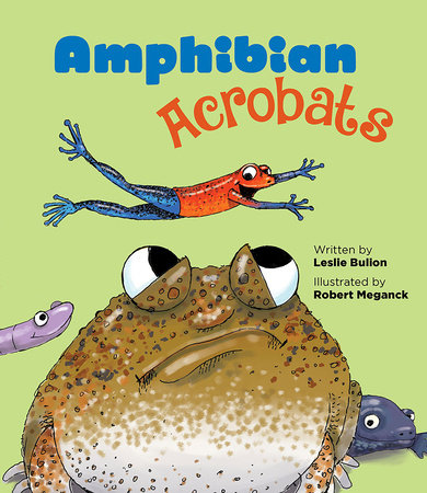 Amphibian Acrobats TR by by Leslie Bulion; illustrated by Robert Meganck