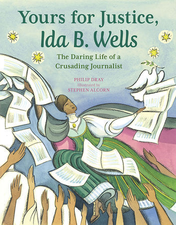 Yours for Justice, Ida B. Wells TR by by Philip Dray; illustrated by Stephen Alcorn