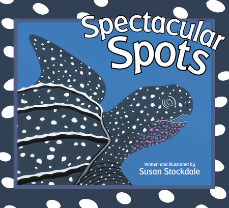 Spectacular Spots TR by Written & illustrated by Susan Stockdale