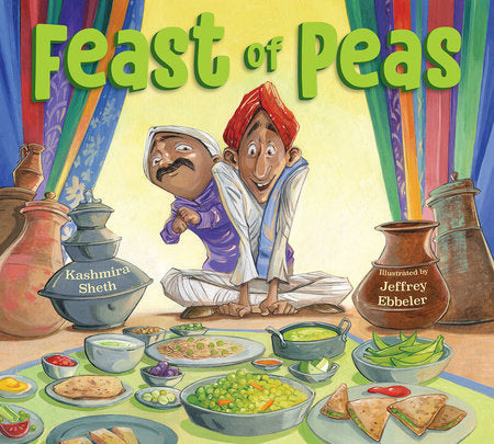 Feast of Peas TR by by Kashmira Sheth; illustrated by Jeffrey Ebbeler