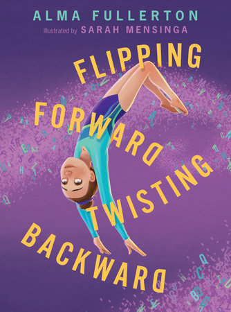 Flipping Forward Twisting Backward TR by Alma Fullerton; illustrated by Sarah Mensinga