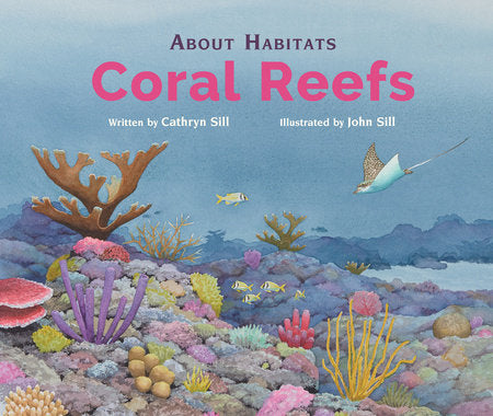 About Habitats: Coral Reefs Hardcover by Cathryn Sill; illustrated by John Sill