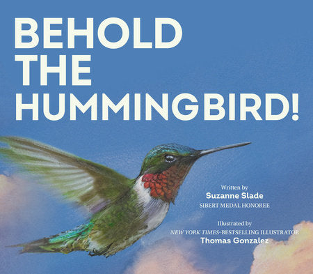 Behold the Hummingbird Hardcover by Suzanne Slade; illustrated by Thomas Gonzalez
