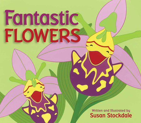 Fantastic Flowers Paperback by written & illustrated by Susan Stockdale