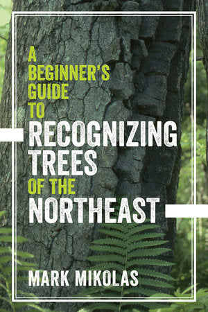 A Beginner's Guide to Recognizing Trees of the Northeast Paperback by Mark Mikolas
