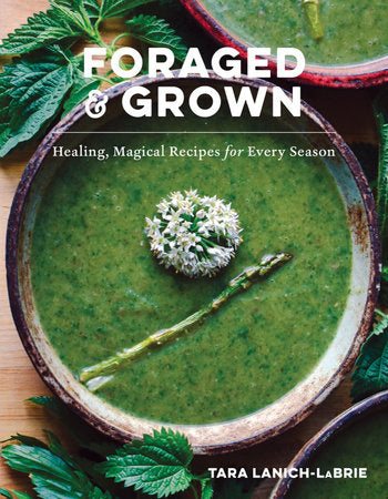 Foraged & Grown Hardcover by Tara Lanich-Labrie