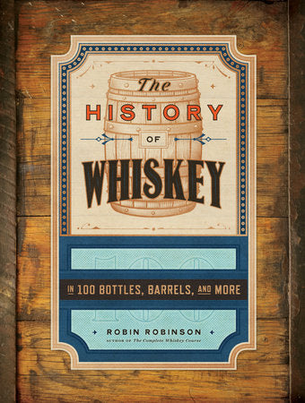 The History of Whiskey Hardcover by Robin Robinson