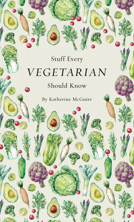 Stuff Every Vegetarian Should Know Hardcover by Katherine McGuire