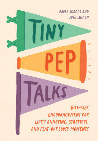 Tiny Pep Talks Hardcover by Paula Skaggs and Josh Linden