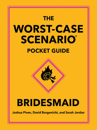 The Worst-Case Scenario Pocket Guide: Bridesmaid Hardcover by Joshua Piven, David Borgenicht, and Sarah Jordan