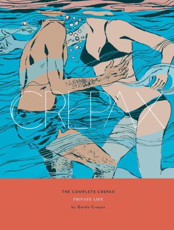 The Complete Crepax: Private Life Hardcover by Guido Crepax