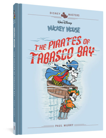 Walt Disney's Mickey Mouse: The Pirates Of Tabasco Bay Hardcover by Paul Murry