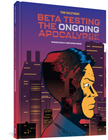 Beta Testing the Ongoing Apocalypse Hardcover by Tom Kaczynski