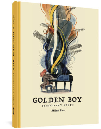 Golden Boy: Beethoven's Youth Hardcover by Mikael Ross