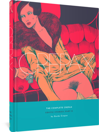 The Complete Crepax: Erotic Stories, Part II Hardcover by Guido Crepax