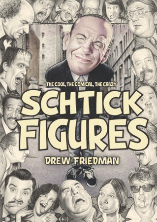 Schtick Figures Hardcover by Drew Friedman