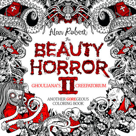 The Beauty of Horror 2: Ghouliana's Creepatorium Coloring Book Paperback by Alan Robert