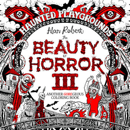 The Beauty of Horror 3: Haunted Playgrounds Coloring Book Paperback by Alan Robert