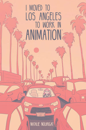 I Moved to Los Angeles to Work in Animation Paperback by Natalie Nourigat