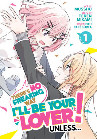 There's No Freaking Way I'll be Your Lover! Unless... (Manga) Vol. 1 Paperback by Teren Mikami; Illustrated by Musshu; Character Designs by Eku Takeshima