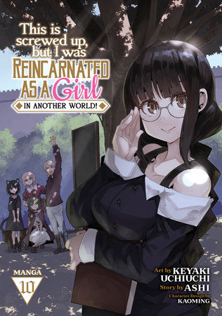 This Is Screwed Up, but I Was Reincarnated as a GIRL in Another World! (Manga) Vol. 10 Paperback by Ashi; Illustrated by Keyaki Uchiuchi; Character Designs by Kaoming