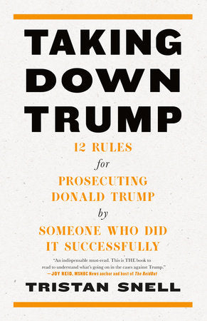 Taking Down Trump Hardcover by Tristan Snell