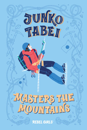 Junko Tabei Masters the Mountains Hardcover by Rebel Girls, Nancy Ohlin