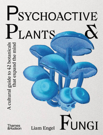 Psychoactive Plants & Fungi Hardcover by Liam Engel